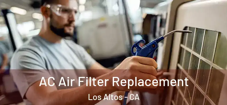 AC Air Filter Replacement Los Altos - CA