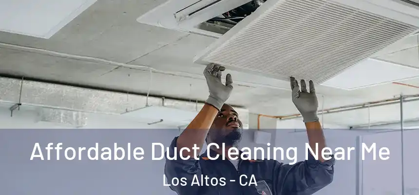 Affordable Duct Cleaning Near Me Los Altos - CA