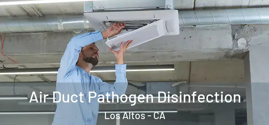 Air Duct Pathogen Disinfection Los Altos - CA