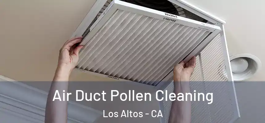Air Duct Pollen Cleaning Los Altos - CA