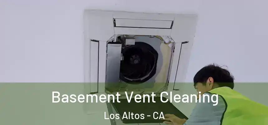 Basement Vent Cleaning Los Altos - CA