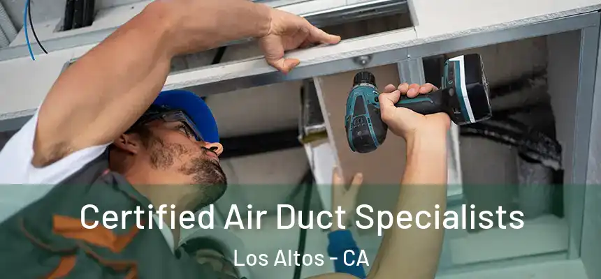 Certified Air Duct Specialists Los Altos - CA