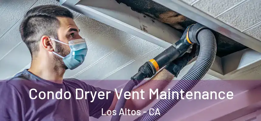 Condo Dryer Vent Maintenance Los Altos - CA