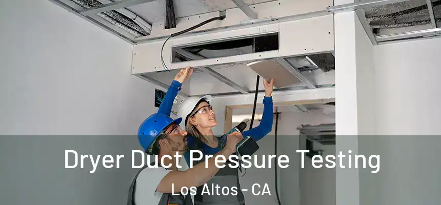 Dryer Duct Pressure Testing Los Altos - CA
