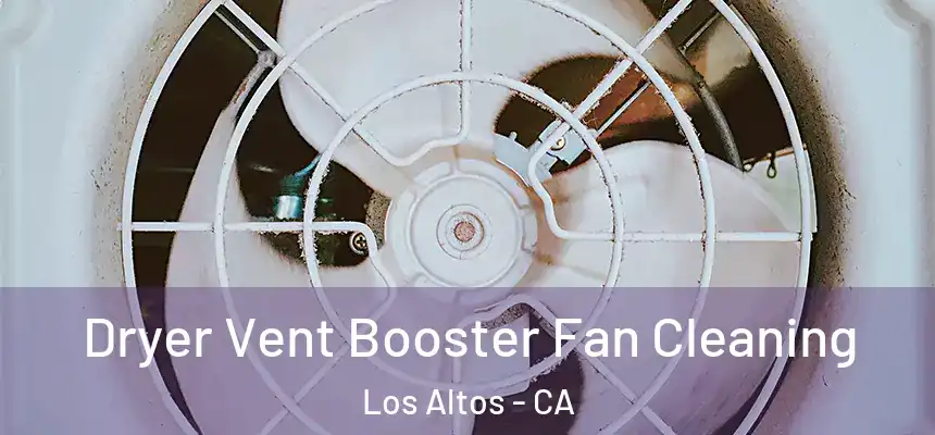 Dryer Vent Booster Fan Cleaning Los Altos - CA