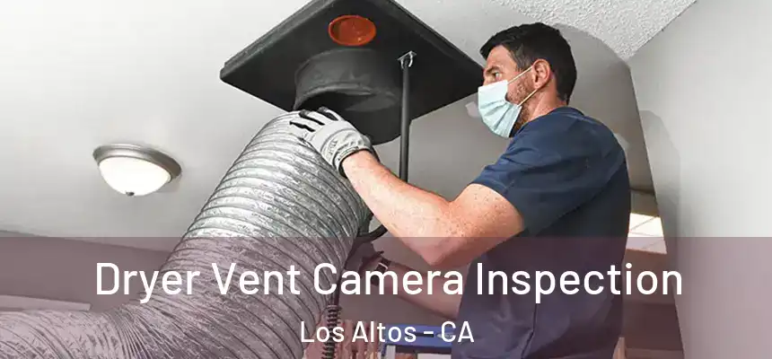  Dryer Vent Camera Inspection Los Altos - CA