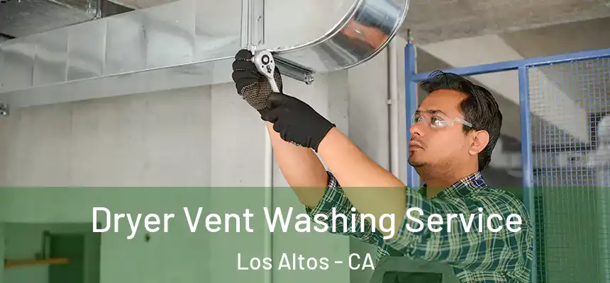 Dryer Vent Washing Service Los Altos - CA