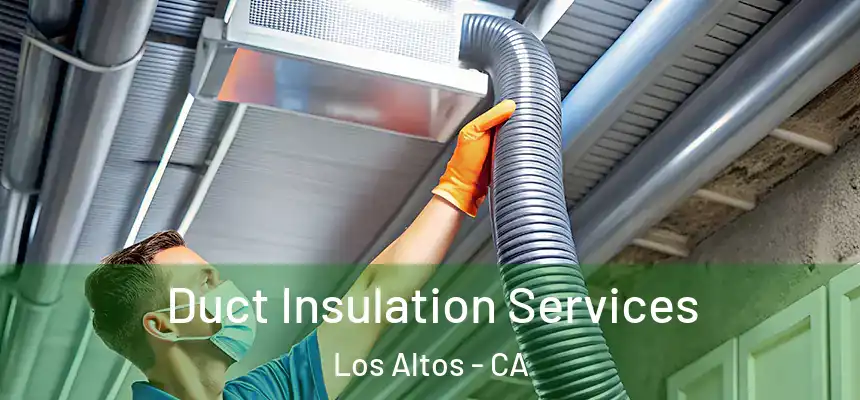  Duct Insulation Services Los Altos - CA