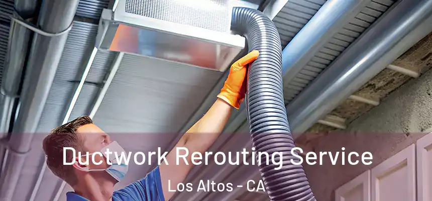  Ductwork Rerouting Service Los Altos - CA