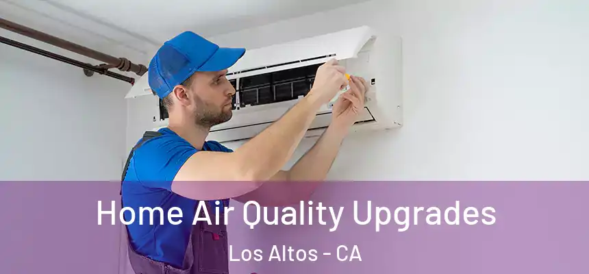 Home Air Quality Upgrades Los Altos - CA