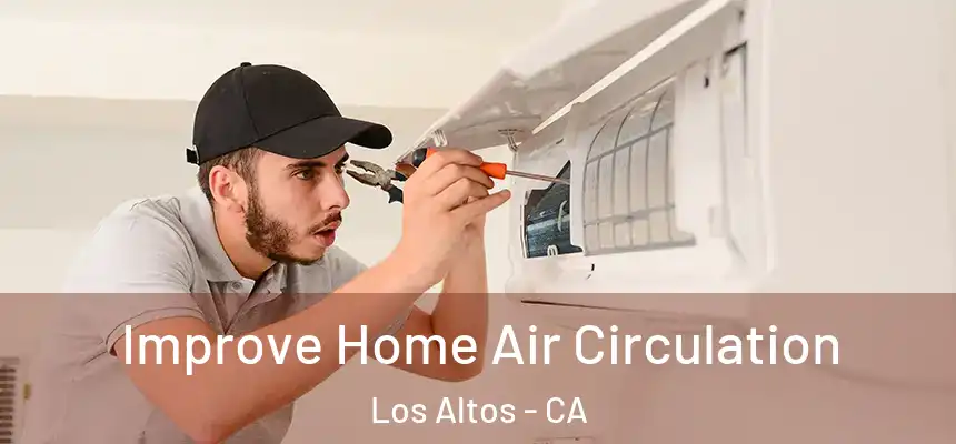 Improve Home Air Circulation Los Altos - CA