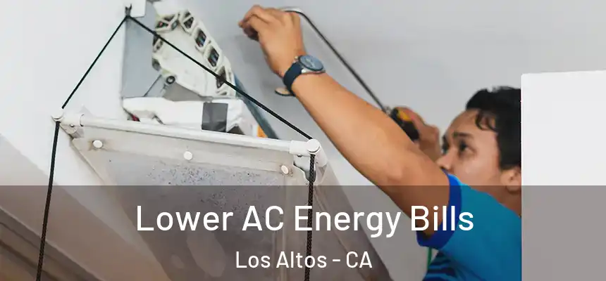Lower AC Energy Bills Los Altos - CA