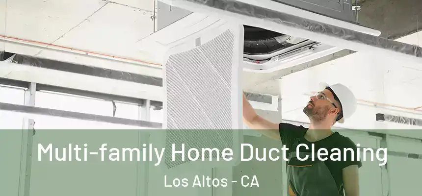 Multi-family Home Duct Cleaning Los Altos - CA