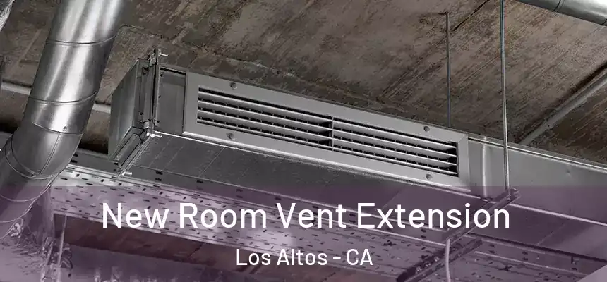 New Room Vent Extension Los Altos - CA