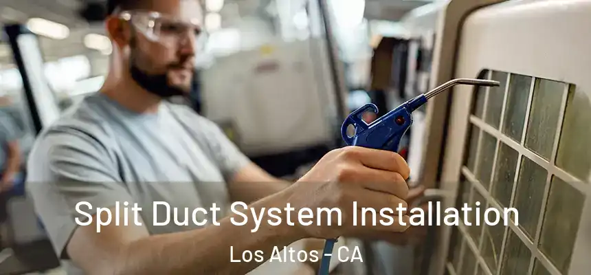 Split Duct System Installation Los Altos - CA
