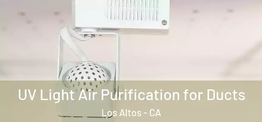 UV Light Air Purification for Ducts Los Altos - CA