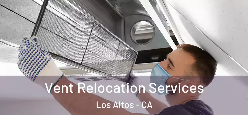 Vent Relocation Services Los Altos - CA