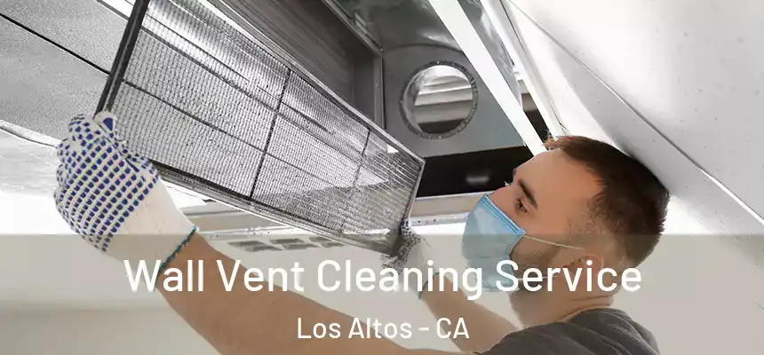 Wall Vent Cleaning Service Los Altos - CA