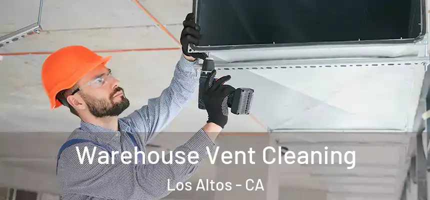 Warehouse Vent Cleaning Los Altos - CA